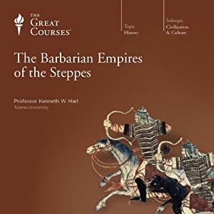 The Great Courses - The Barbarian Empires of the Steppes Audiobook